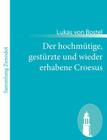 Der hochmütige, gestürzte und wieder erhabene Croesus: In einem Singe-Spiele By Lukas Von Bostel Cover Image