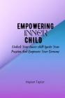 Empowering Inner Child: Unlock your inner child ignite your passion and empower your dreams By Haylen Taylor Cover Image