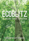Ecoblitz: An Indiana Forest Expedition By Indiana Forest Alliance, Deidre Pettinga (Contribution by), John Bacone (Contribution by) Cover Image
