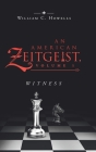 An American Zeitgeist: Volume I: Witness By William C. Howells Cover Image