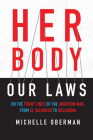 Her Body, Our Laws: On the Front Lines of the Abortion War, from El Salvador to Oklahoma By Michelle Oberman Cover Image