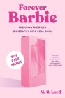 Forever Barbie: The Unauthorized Biography of a Real Doll By M.G. Lord Cover Image