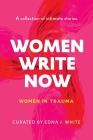 Women Write Now: Women in Trauma By Edna J. White (Compiled by), Twenty One Authors Cover Image
