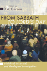 From Sabbath to Lord's Day: A Biblical, Historical and Theological Investigation By D. A. Carson Cover Image