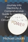Journey into Electricity: A Comprehensive Guide to Unraveling the Wonders of Circuits and Currents Cover Image