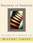 Stairway of Surprise: Six Steps to a Creative Life By Michael Lipson Cover Image