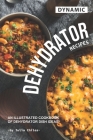 Dynamic Dehydrator Recipes: An Illustrated Cookbook of Dehydrator Dish Ideas! By Julia Chiles Cover Image