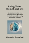 Rising Tides, Rising Solutions: Coastal Communities in a Changing Climate Navigating the Challenges and Embracing Sustainable Practices Cover Image