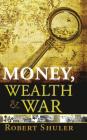 Money, Wealth & War By Robert L. Shuler Cover Image