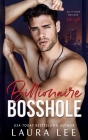 Billionaire Bosshole: An Enemies-to-Lovers Office Romance By Laura Lee Cover Image