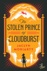 The Stolen Prince of Cloudburst By Jaclyn Moriarty Cover Image