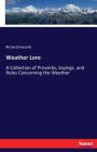 Weather Lore: A Collection of Proverbs, Sayings, and Rules Concerning the Weather Cover Image