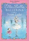 Ella Bella Ballerina and Swan lake (Ella Bella Ballerina Series) By James Mayhew Cover Image