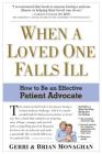 When a Loved One Falls Ill: How to Be an Effective Patient Advocate By Brian Monaghan, Gerri Monaghan Cover Image