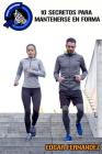 10 Secretos para Mantenerse en Forma: Una guía para mantenerse saludable By Edgar Fernandez Cover Image