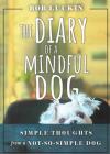 The Diary of a Mindful Dog: Simple Thoughts from a Not-So-Simple Dog By Bob Luckin Cover Image