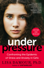 Under Pressure: Confronting the Epidemic of Stress and Anxiety in Girls By Lisa Damour, Ph.D. Cover Image