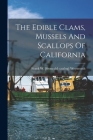 The Edible Clams, Mussels And Scallops Of California By Frank W. [From Old Catalog] Weymouth (Created by) Cover Image