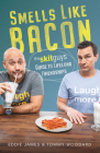 Smells Like Bacon: The Skit Guys Guide to Lifelong Friendships By Tommy Woodard, Eddie James, Rene Gutteridge (With) Cover Image