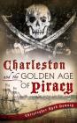 Charleston and the Golden Age of Piracy By Christopher Byrd Downey Cover Image