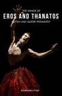 The Dance of Eros and Thanatos: Butoh and Queer Pedagogy By Damiano Fina Cover Image
