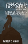 Werewolves, Dogmen, and Other Shapeshifters Stalking North America Cover Image