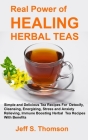 The Real Power of Healing Herbal Teas: Simple and Delicious Tea Recipes For Weight Loss, Detoxify, Cleansing, Energizing, Stress and Anxiety Relieving By Jeff S. Thomson Cover Image