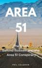 Area 51: The Truth Behind Roswell and the Area 51 Conspiracy By Phil Coleman Cover Image