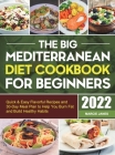 The Big Mediterranean Diet Cookbook for Beginners: Quick & Easy Flavorful Recipes and 30-Day Meal Plan to Help You Burn Fat and Build Healthy Habits By Marcie Janes Cover Image
