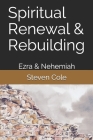 Spiritual Renewal & Rebuilding: Ezra & Nehemiah By Steven J. Cole Cover Image