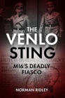 The Venlo Sting: Mi6's Deadly Fiasco By Norman Ridley Cover Image