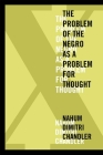 XA the Problem of the Negro as a Problem for Thought (American Philosophy) By Nahum Dimitri Chandler Cover Image