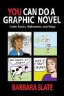 You Can Do a Graphic Novel: Comic Books, Webcomics, and Strips By Barbara Slate Cover Image