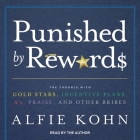 Punished by Rewards Lib/E: The Trouble with Gold Stars, Incentive Plans, A'S, Praise, and Other Bribes By Alfie Kohn, Alfie Kohn (Read by) Cover Image
