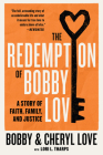 The Redemption of Bobby Love: A Story of Faith, Family, and Justice By Bobby Love, Cheryl Love Cover Image