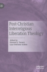 Post-Christian Interreligious Liberation Theology By Hussam S. Timani (Editor), Loye Sekihata Ashton (Editor) Cover Image
