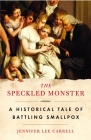 The Speckled Monster: A Historical Tale of Battling Smallpox By Jennifer Lee Carrell Cover Image