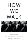 How We Walk: Frantz Fanon and the Politics of the Body By Matthew Beaumont Cover Image