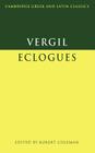 Virgil: Eclogues (Cambridge Greek and Latin Classics) By Virgil, Robert Coleman (Editor) Cover Image