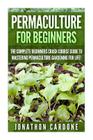 Permaculture for Beginners: The Complete Beginners Crash Course Guide to Learning Permaculture Gardening for Life! Cover Image