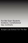 For Bar Exam Students: Evidence, Constitutional law, Contracts: The Bar Published All The Author's Bar Exam Essays After His Bar Exam! Look I By Budget Law School For the Bar Cover Image