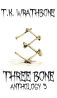 Three Bone: Anthology 3 By T. K. Wrathbone Cover Image
