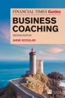 The Financial Times Guide to Business Coaching (FT Guides) By Anne Scoular Cover Image