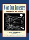 Moon Over Tennessee: A Boy's Civil War Journal By Craig Crist-Evans, Bonnie Christensen (Illustrator) Cover Image