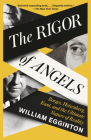 The Rigor of Angels: Borges, Heisenberg, Kant, and the Ultimate Nature of Reality By William Egginton Cover Image