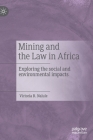 Mining and the Law in Africa: Exploring the Social and Environmental Impacts By Victoria R. Nalule Cover Image