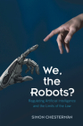 We, the Robots?: Regulating Artificial Intelligence and the Limits of the Law By Simon Chesterman Cover Image