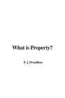 What is Property? By P. J. Proudhon Cover Image