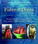The Fishes & Dishes Cookbook: Seafood Recipes and Salty Stories from Alaska's Commercial Fisherwomen By Kiyo Marsh, Tomi Marsh, Laura Cooper Cover Image