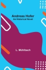 Andreas Hofer: An Historical Novel Cover Image